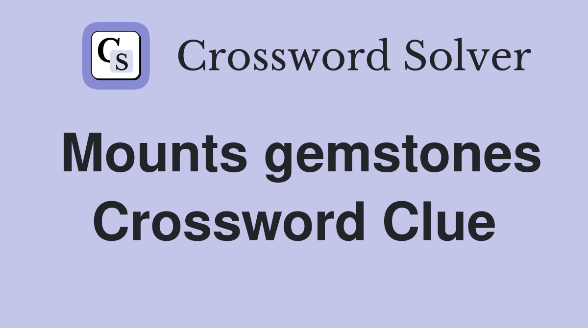 Mounts gemstones Crossword Clue