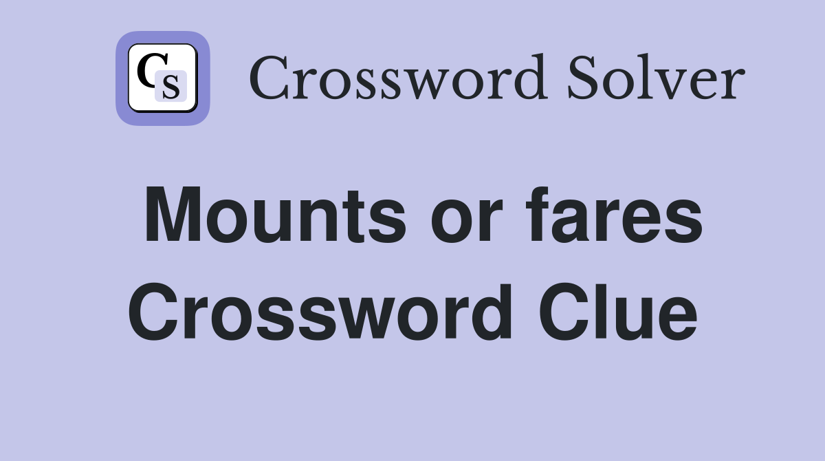 Mounts or fares Crossword Clue