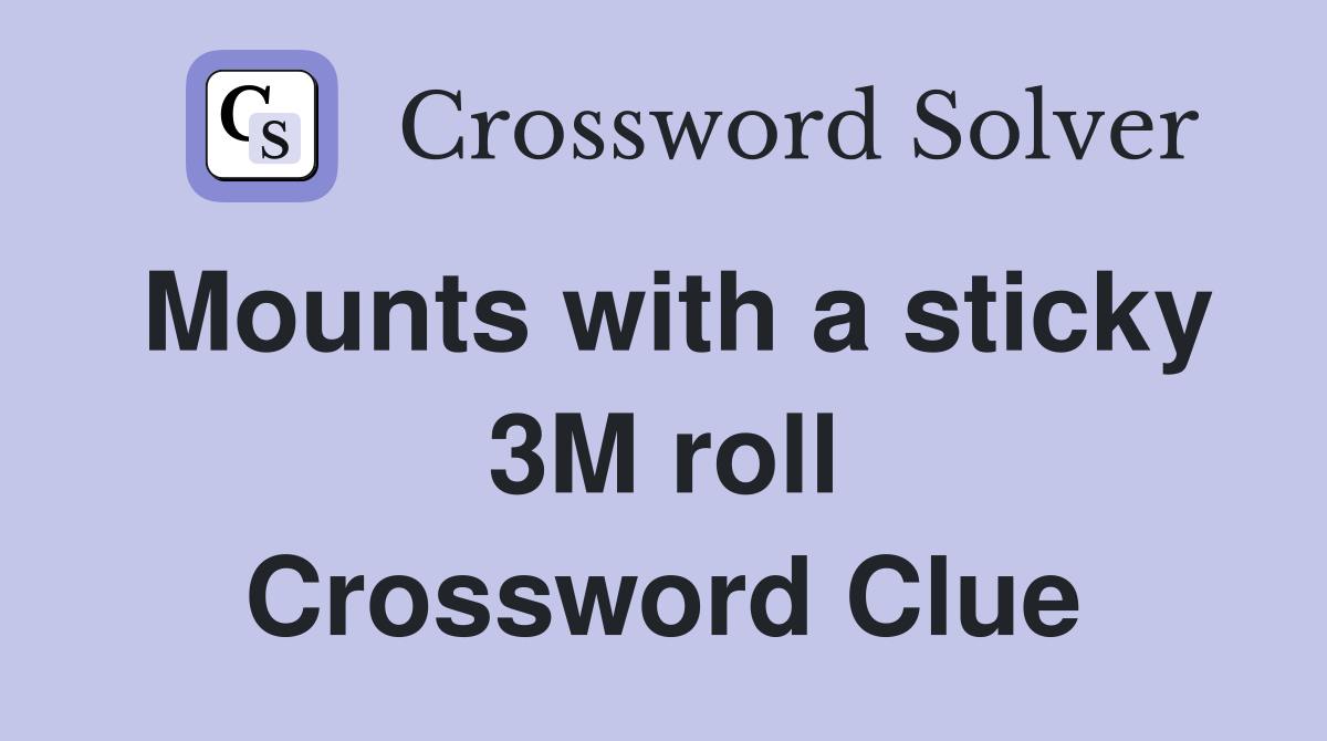 Mounts with a sticky 3M roll Crossword Clue