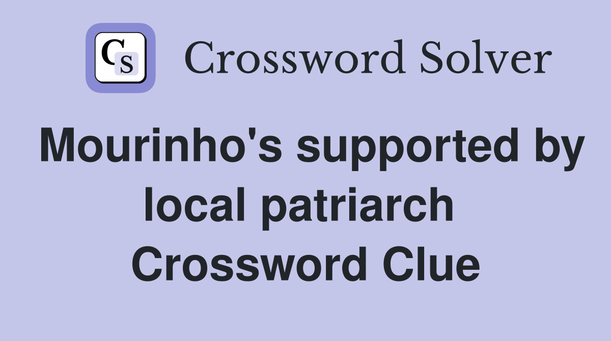 Mourinho's supported by local patriarch  Crossword Clue