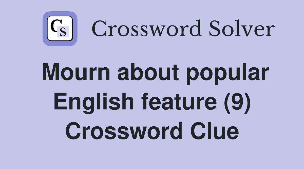 Mourn about popular English feature (9) Crossword Clue