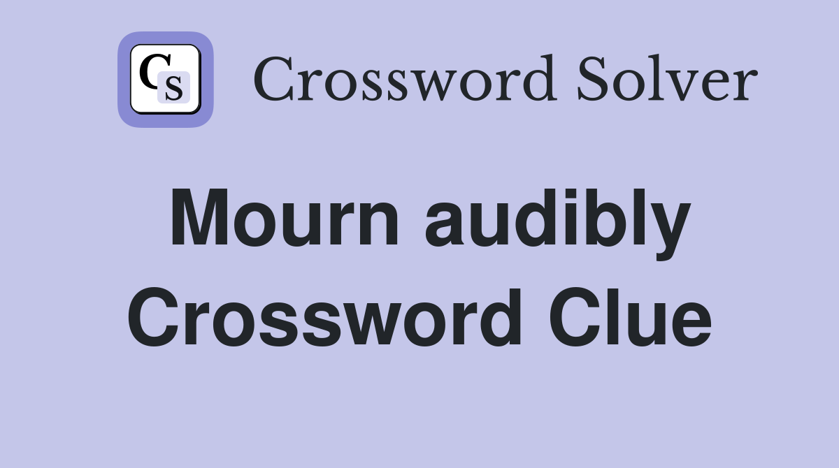 Mourn audibly Crossword Clue