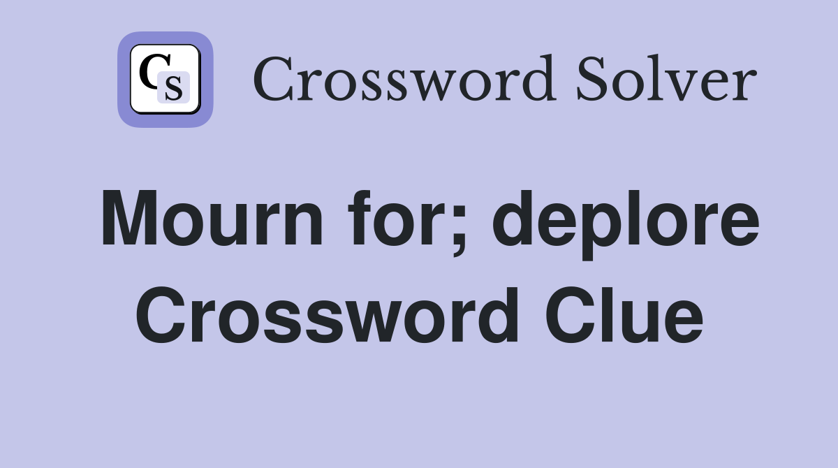Mourn for; deplore Crossword Clue