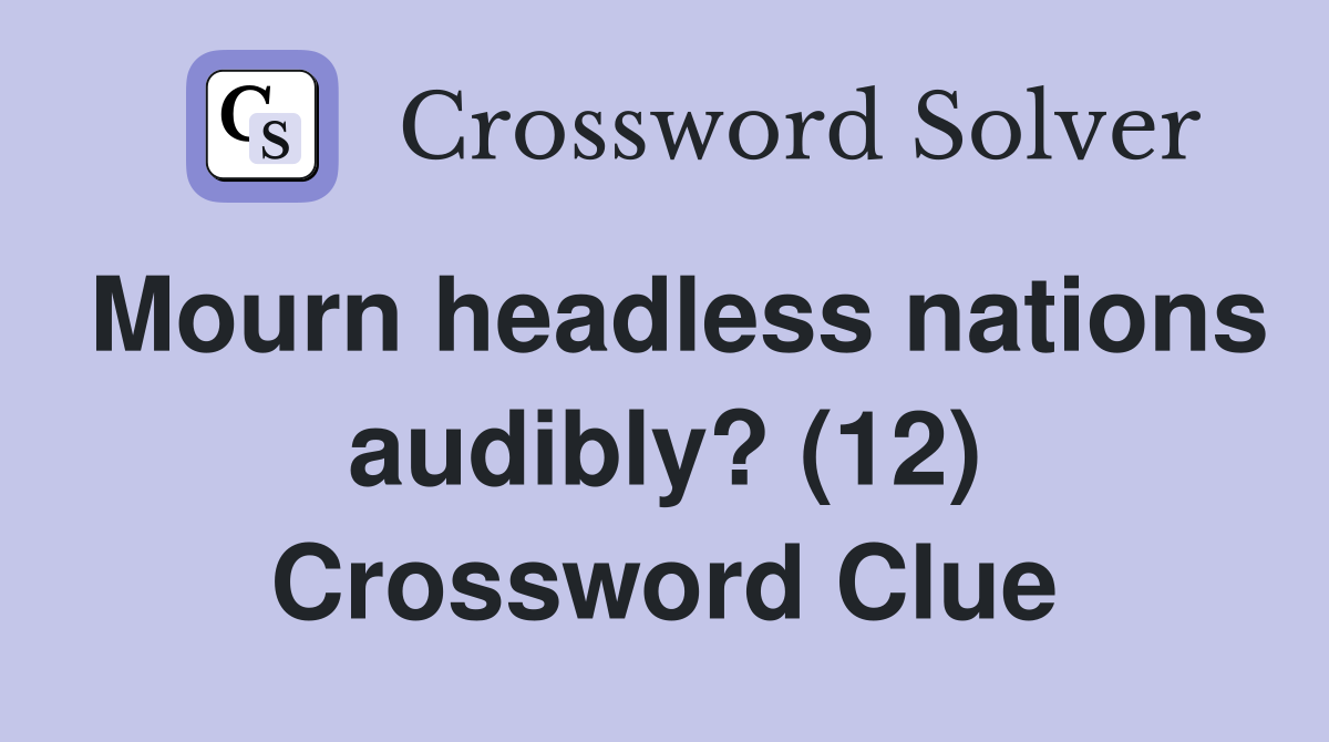 Mourn headless nations audibly? (12) Crossword Clue