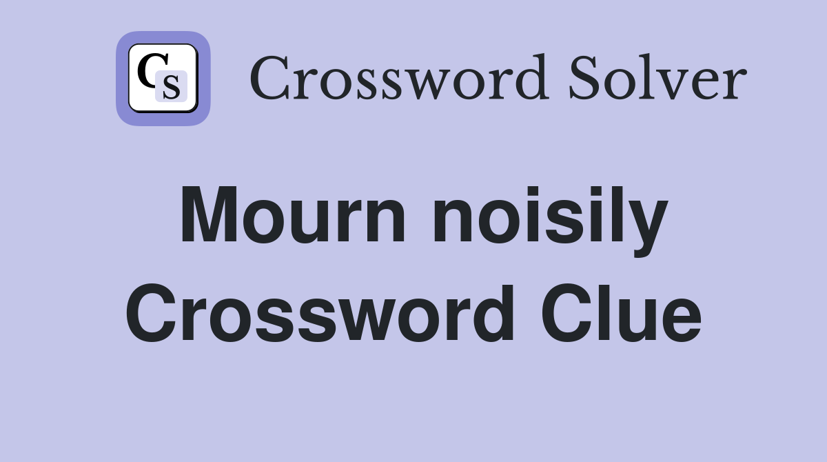 Mourn noisily Crossword Clue