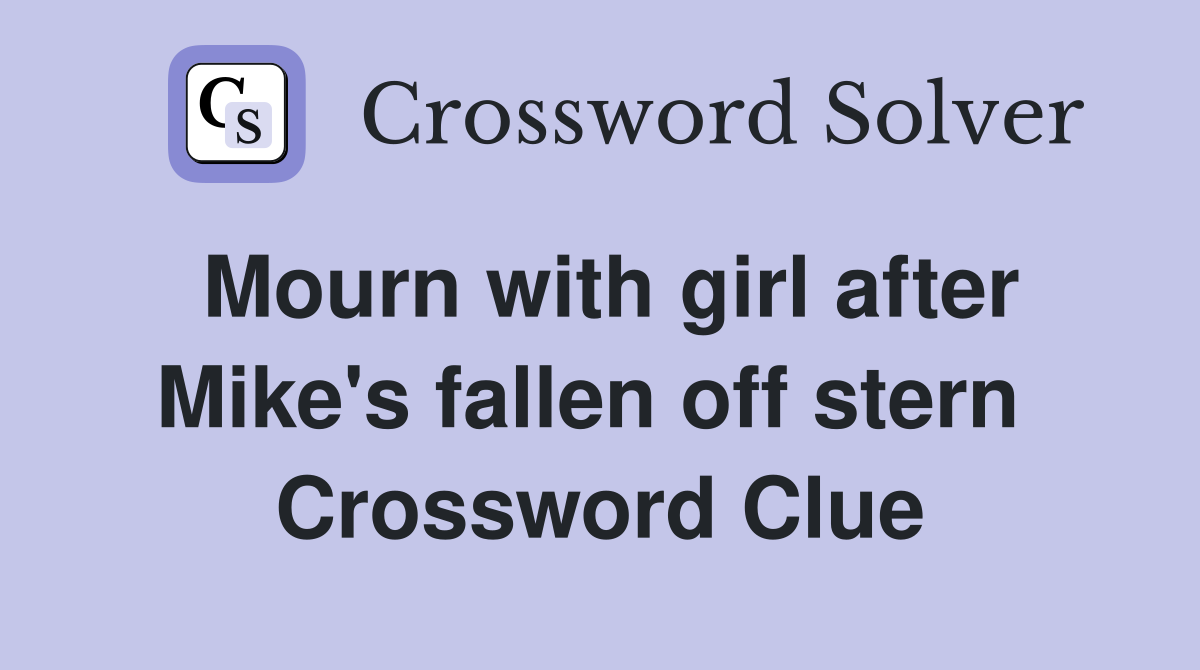 Mourn with girl after Mike's fallen off stern  Crossword Clue