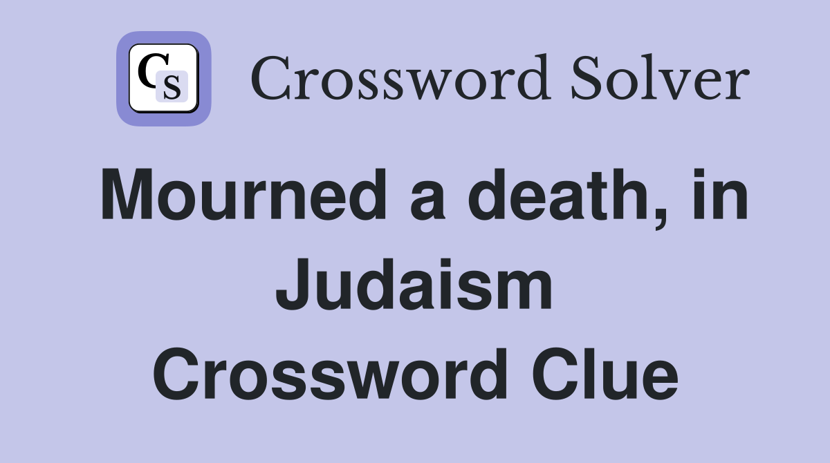 Mourned a death, in Judaism Crossword Clue