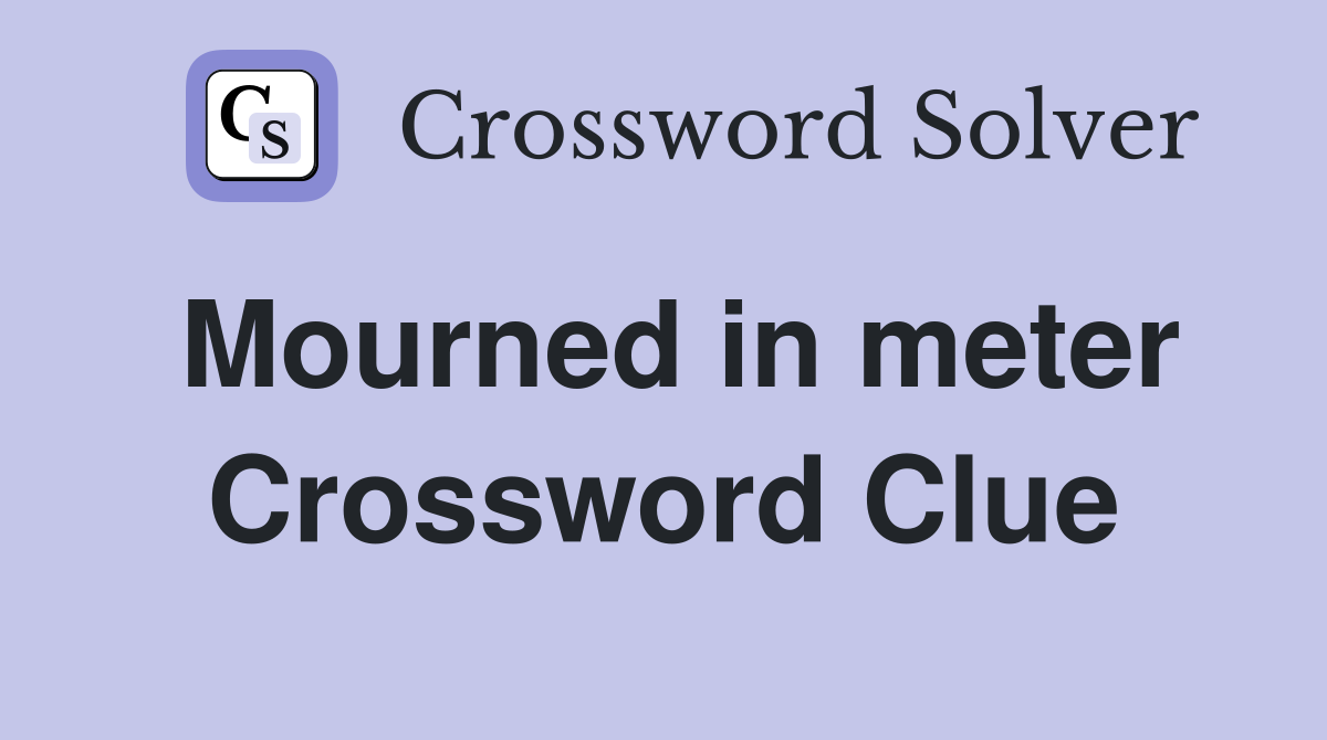 Mourned in meter Crossword Clue