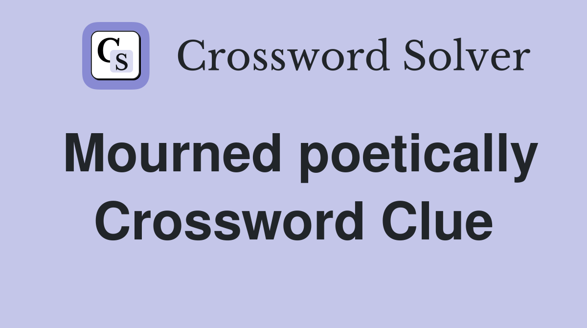 Mourned poetically Crossword Clue