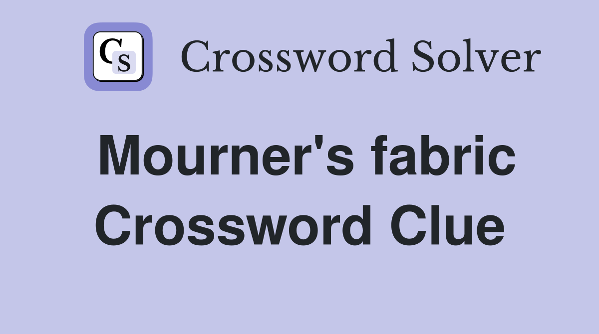 Mourner's fabric Crossword Clue