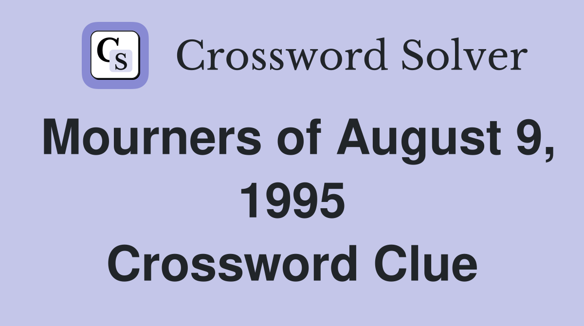 Mourners of August 9, 1995 Crossword Clue