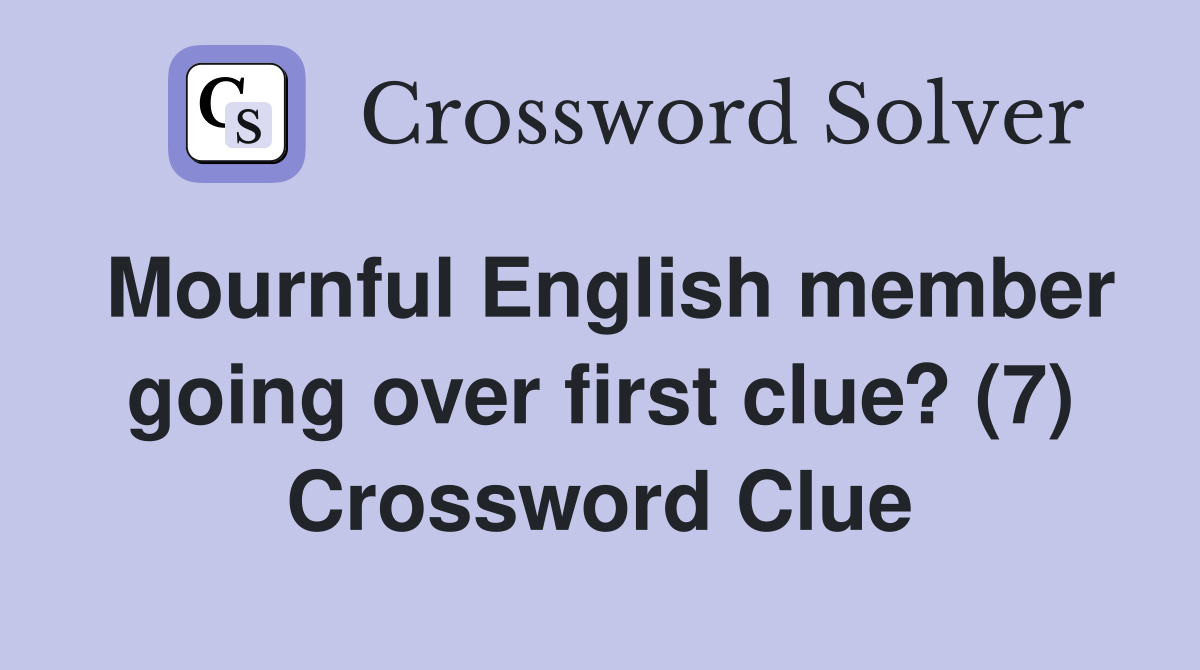 Mournful English member going over first clue? (7) Crossword Clue