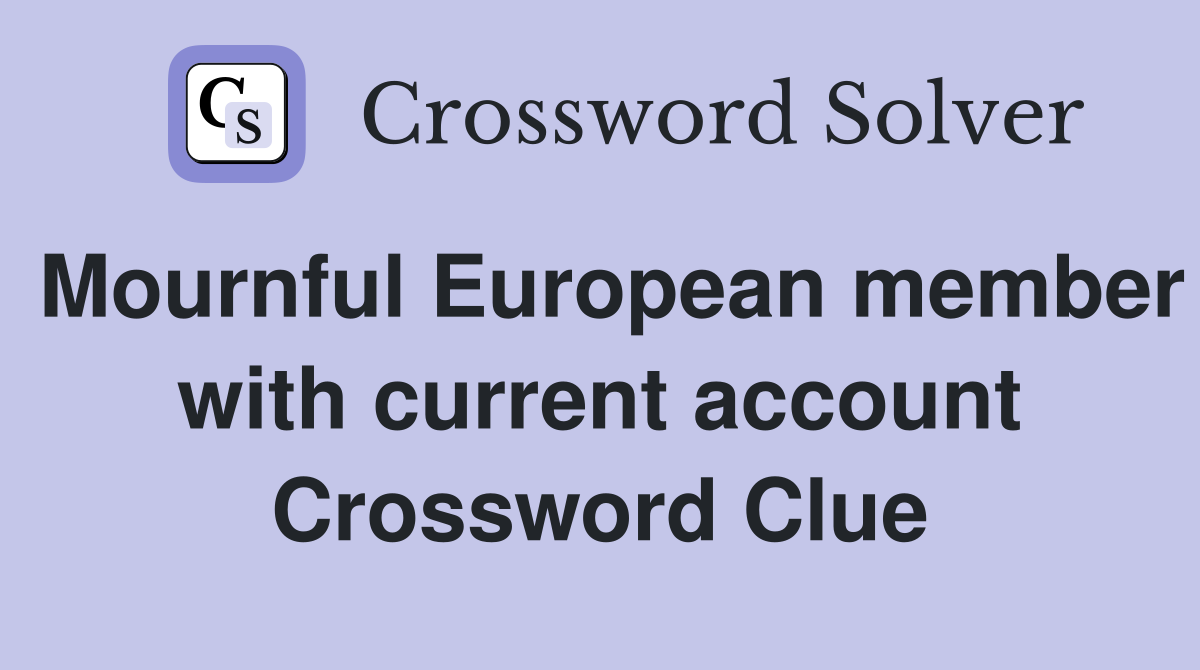 Mournful European member with current account Crossword Clue