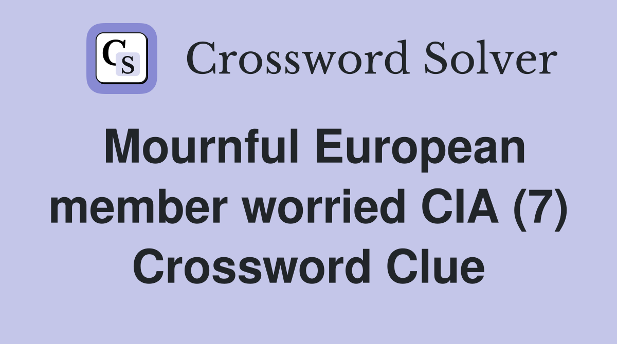 Mournful European member worried CIA (7) Crossword Clue