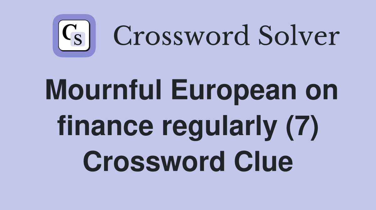Mournful European on finance regularly (7) Crossword Clue