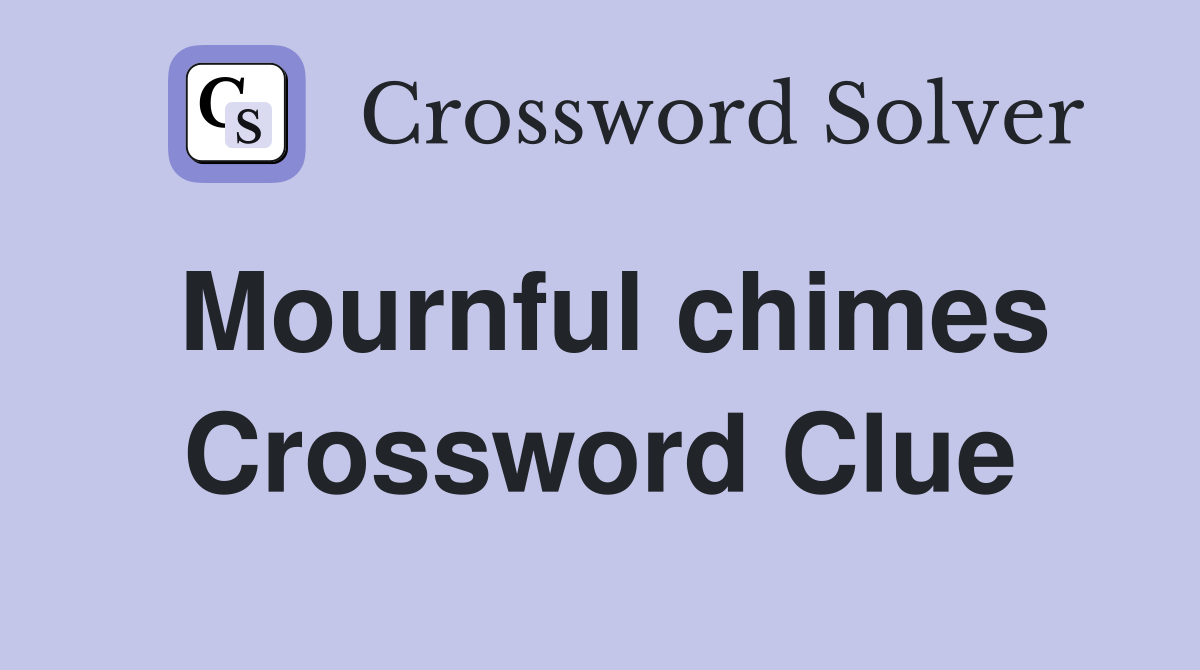 Mournful chimes Crossword Clue