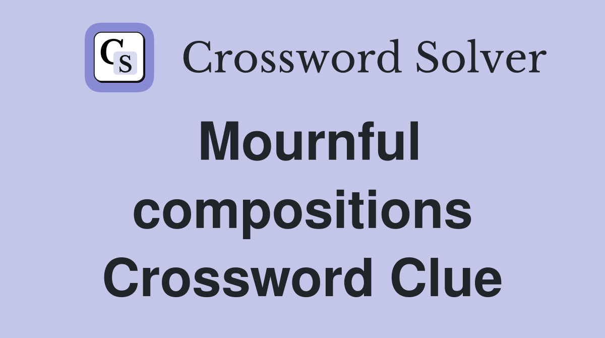Mournful compositions Crossword Clue
