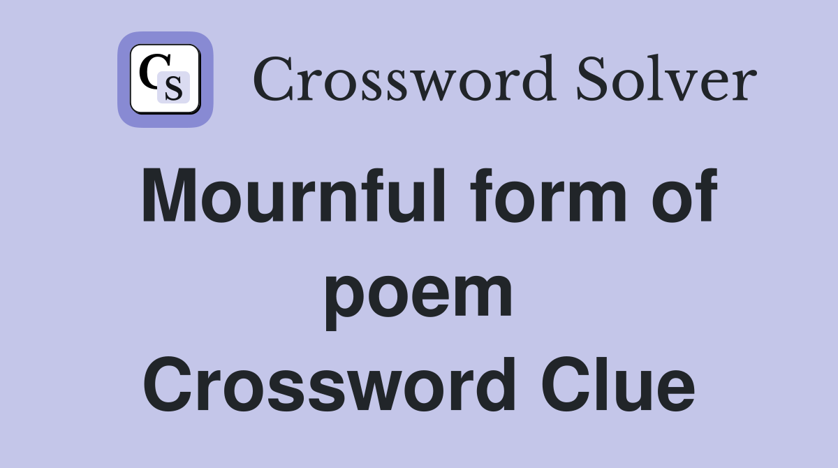 Mournful form of poem Crossword Clue