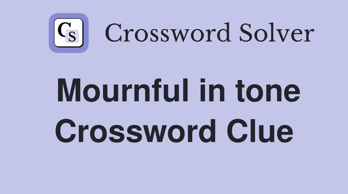 Mournful in tone Crossword Clue