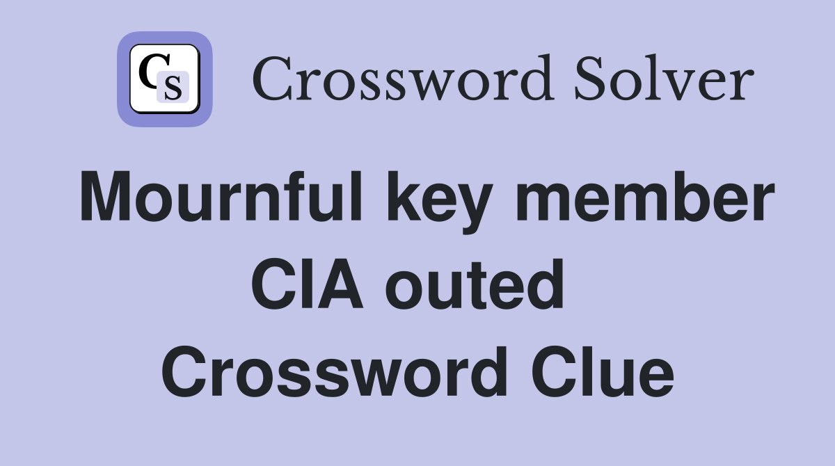 Mournful key member CIA outed  Crossword Clue