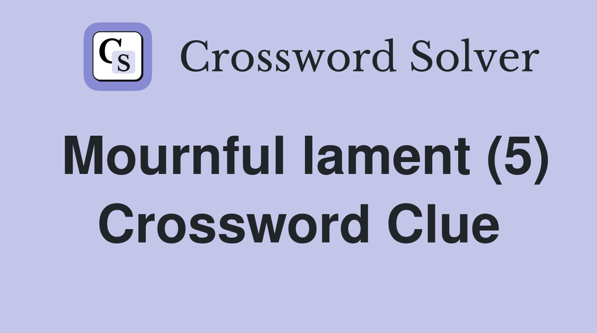 Mournful lament (5) Crossword Clue