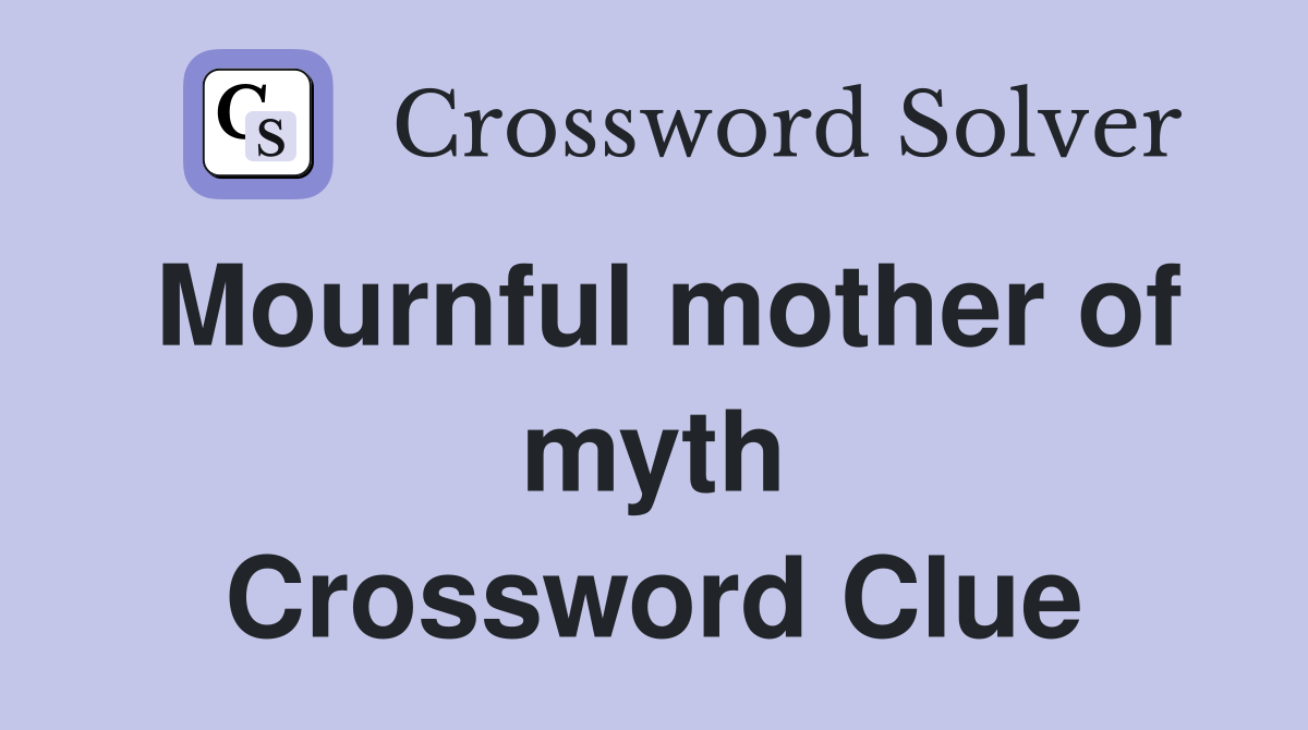 Mournful mother of myth Crossword Clue