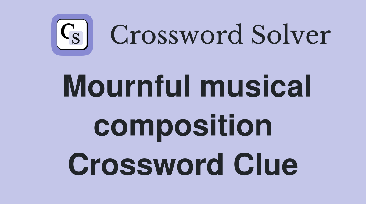 Mournful musical composition Crossword Clue