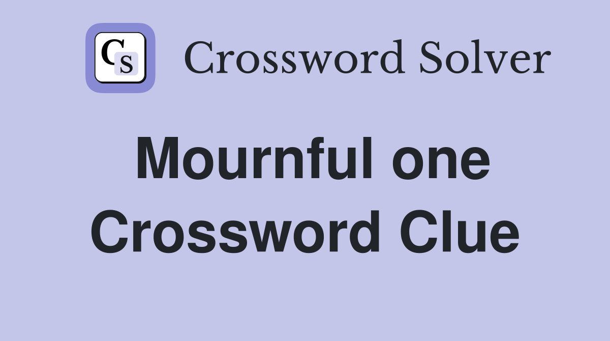Mournful one Crossword Clue
