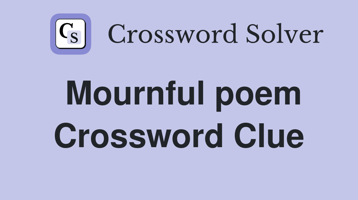 Mournful poem Crossword Clue Answers Crossword Solver