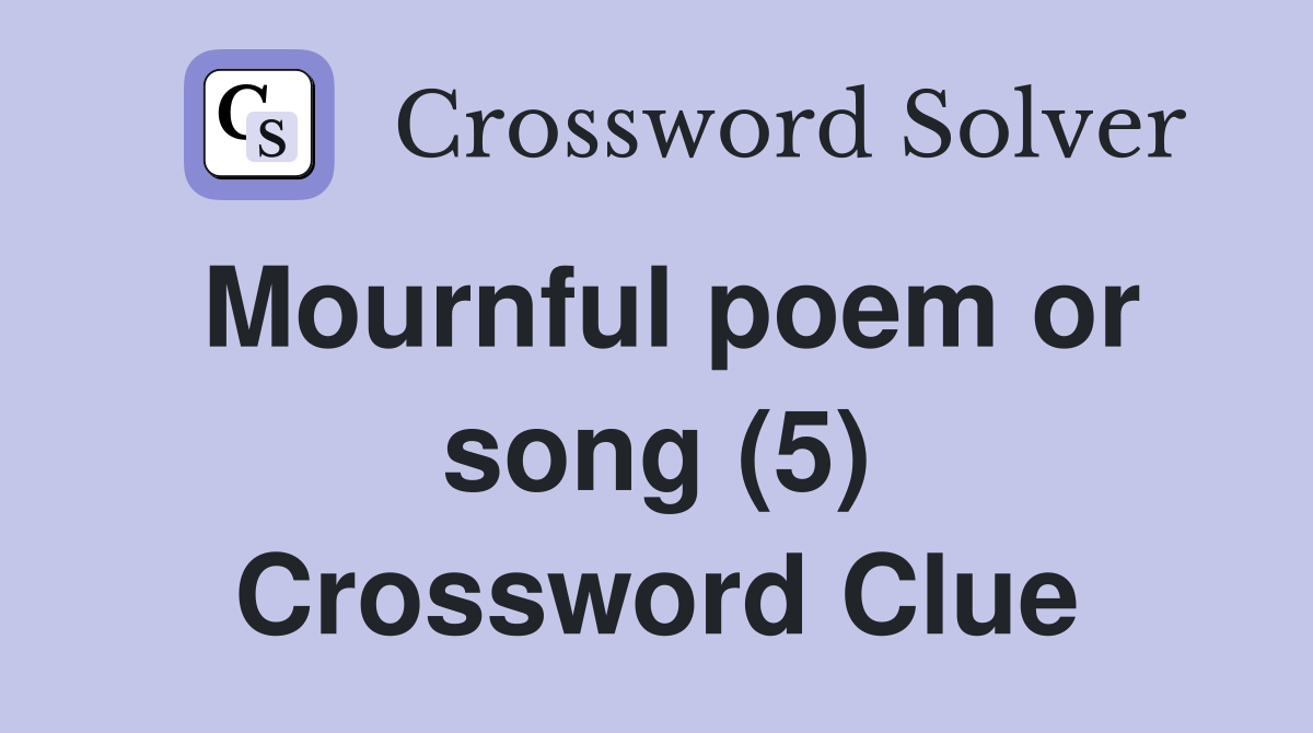 Mournful poem or song (5) Crossword Clue