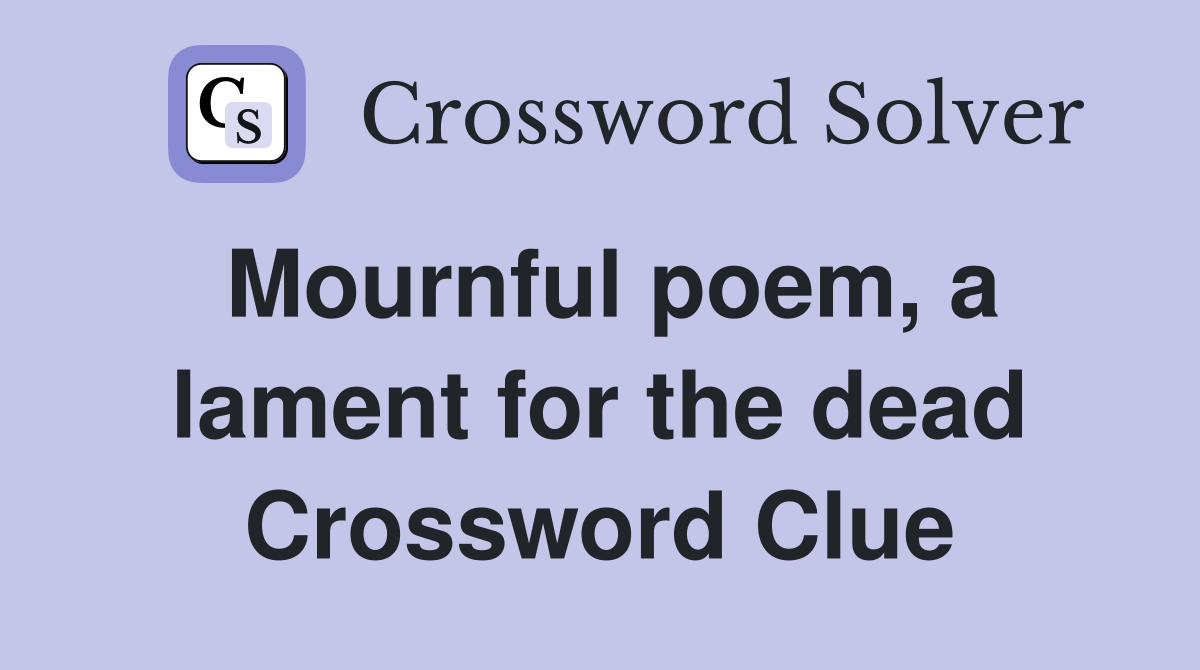 Mournful poem, a lament for the dead Crossword Clue