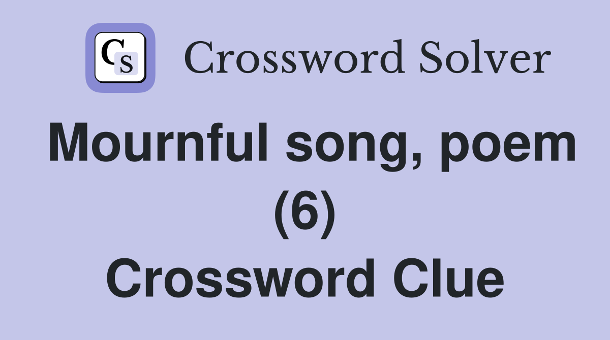 Mournful song, poem (6) Crossword Clue