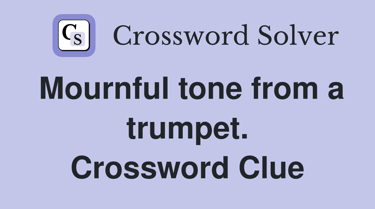 Mournful tone from a trumpet. Crossword Clue
