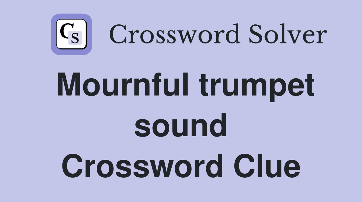 Mournful trumpet sound Crossword Clue
