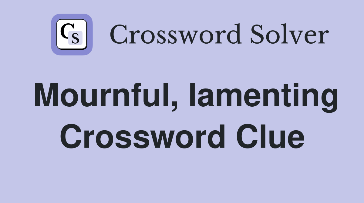 Mournful, lamenting Crossword Clue