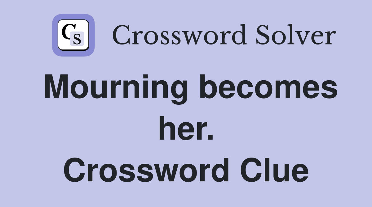 Mourning becomes her. Crossword Clue