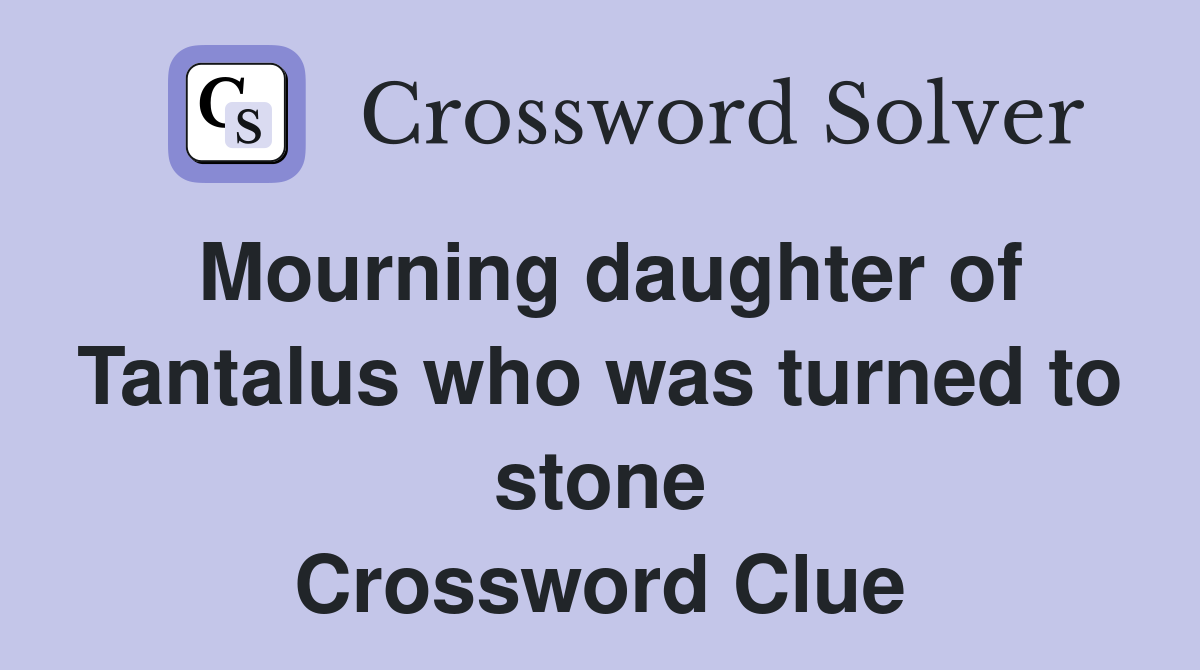 Mourning daughter of Tantalus who was turned to stone Crossword Clue