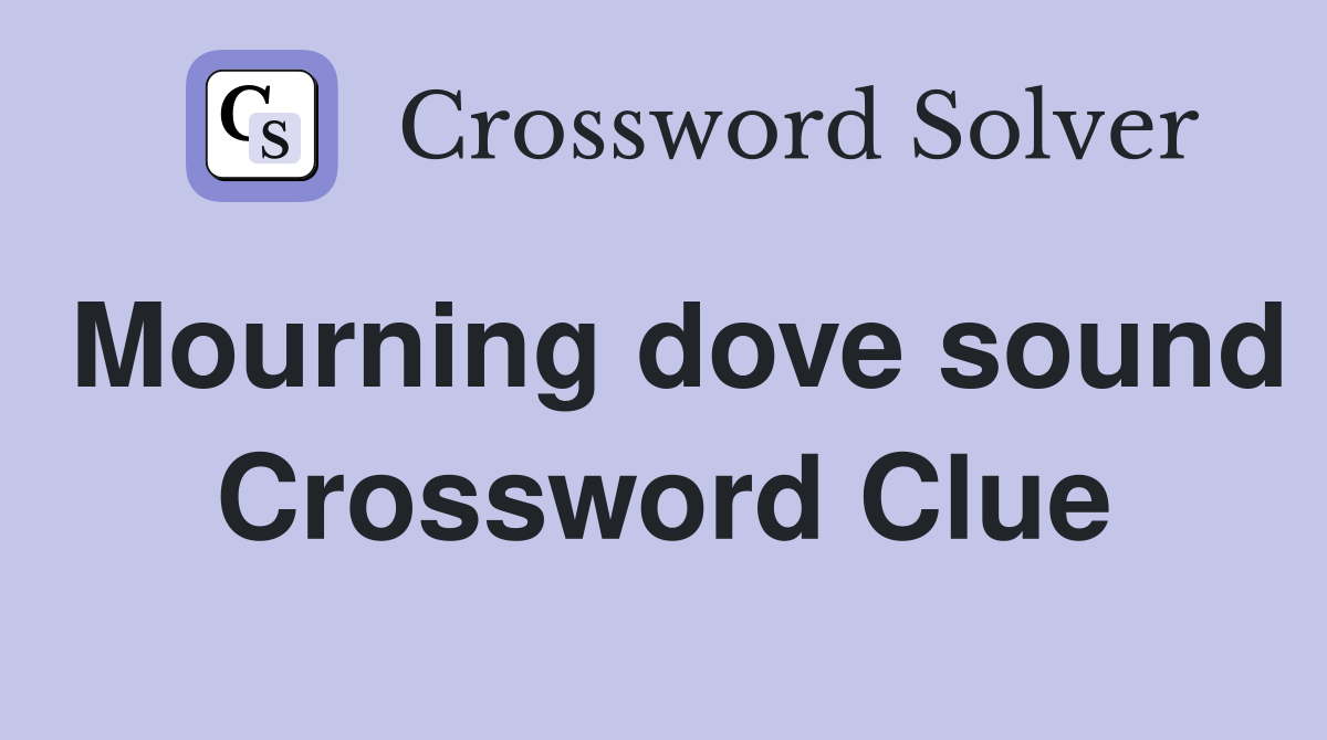 Mourning dove sound Crossword Clue