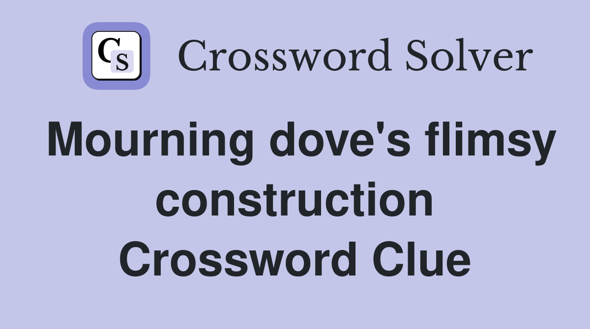 Mourning dove's flimsy construction Crossword Clue