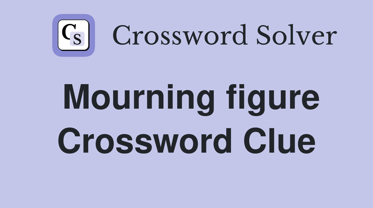 Mourning figure Crossword Clue