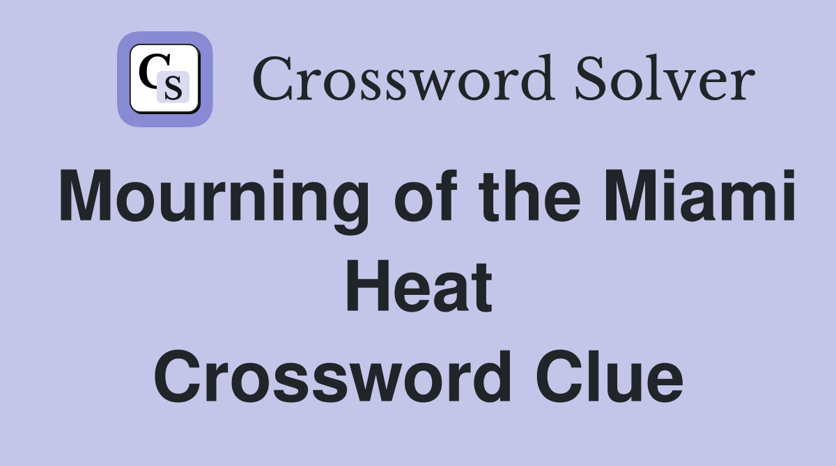 Mourning of the Miami Heat Crossword Clue