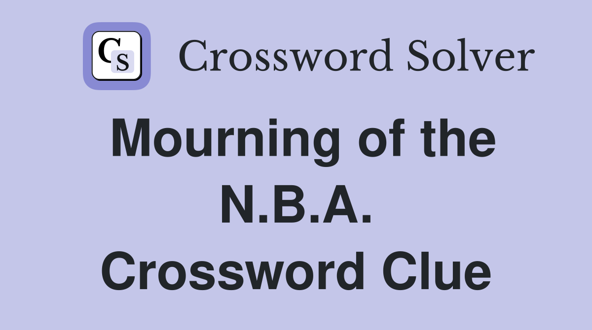 Mourning of the N.B.A. Crossword Clue