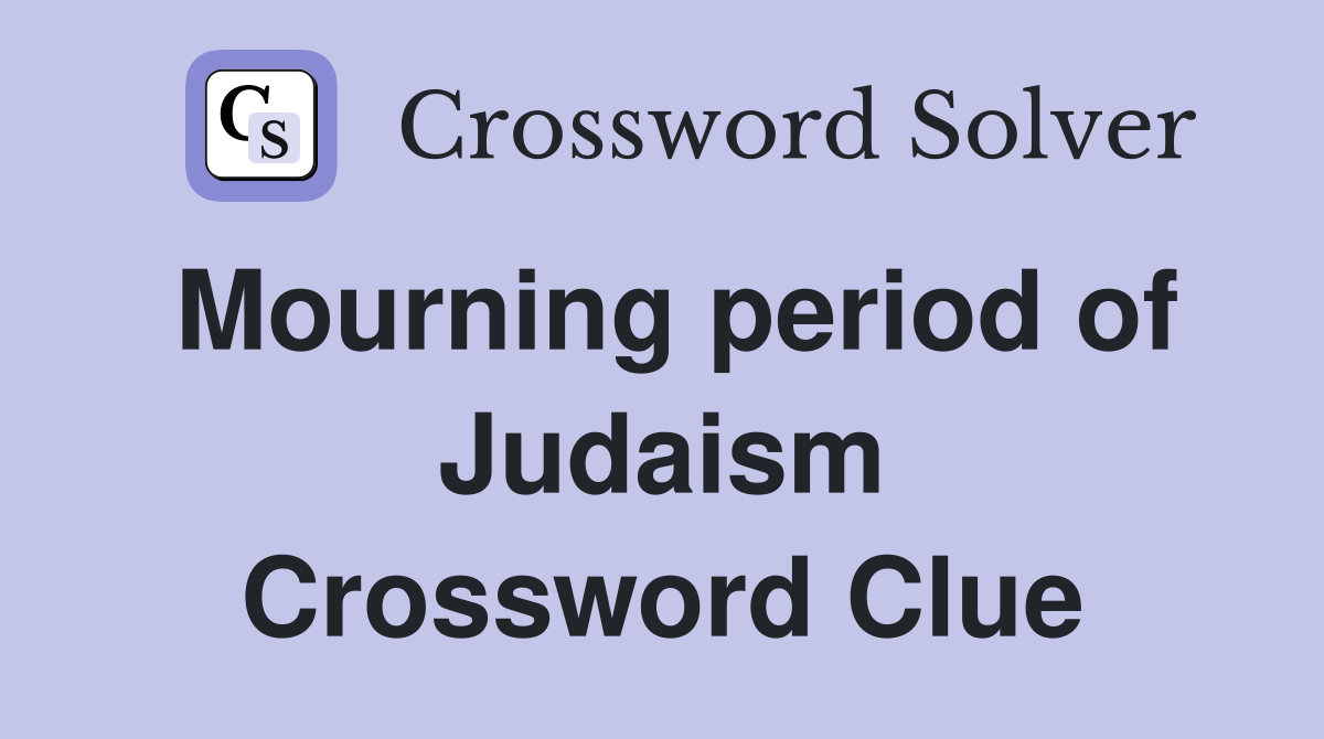 Mourning period of Judaism Crossword Clue