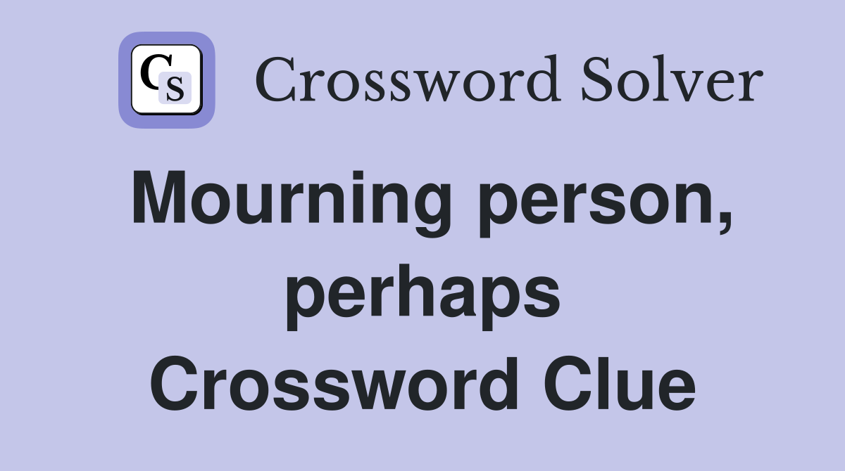 Mourning person, perhaps Crossword Clue