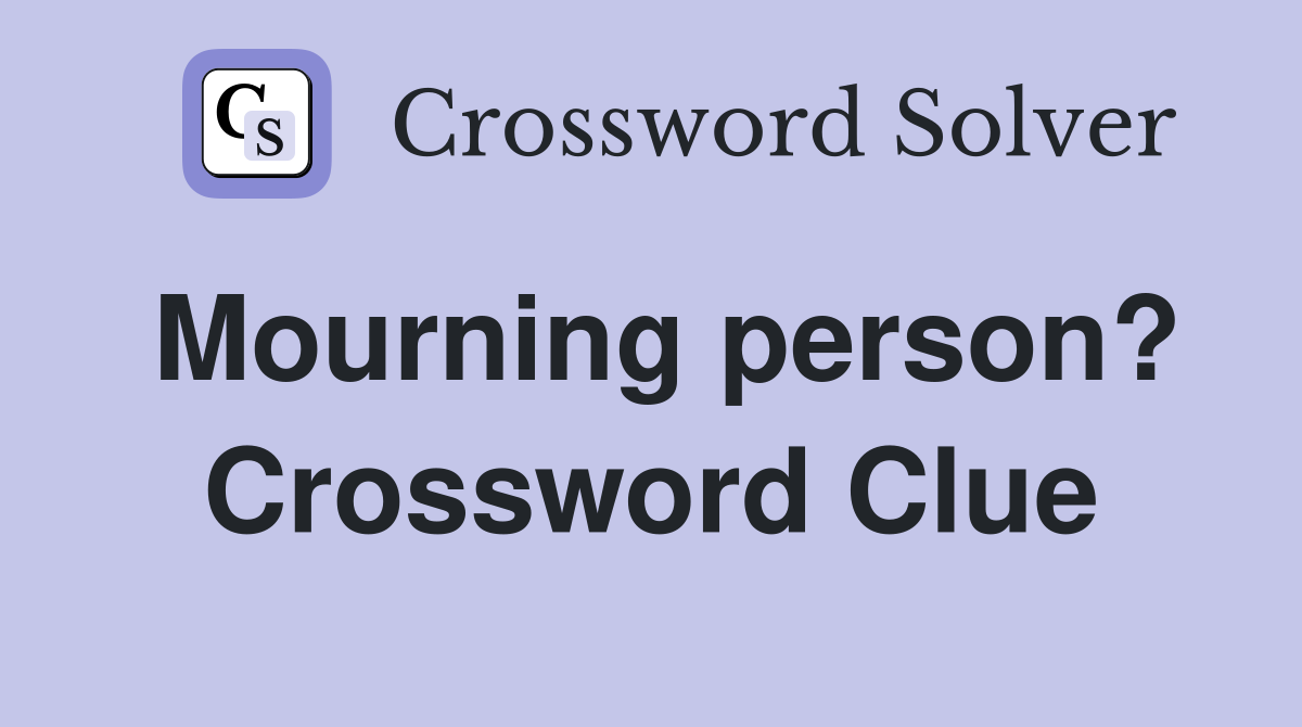 Mourning person? Crossword Clue