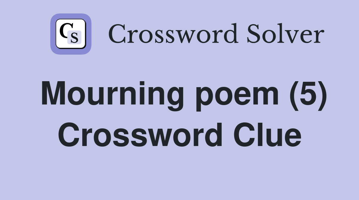 Mourning poem (5) Crossword Clue