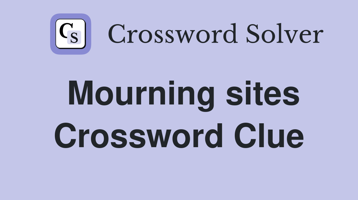 Mourning sites Crossword Clue