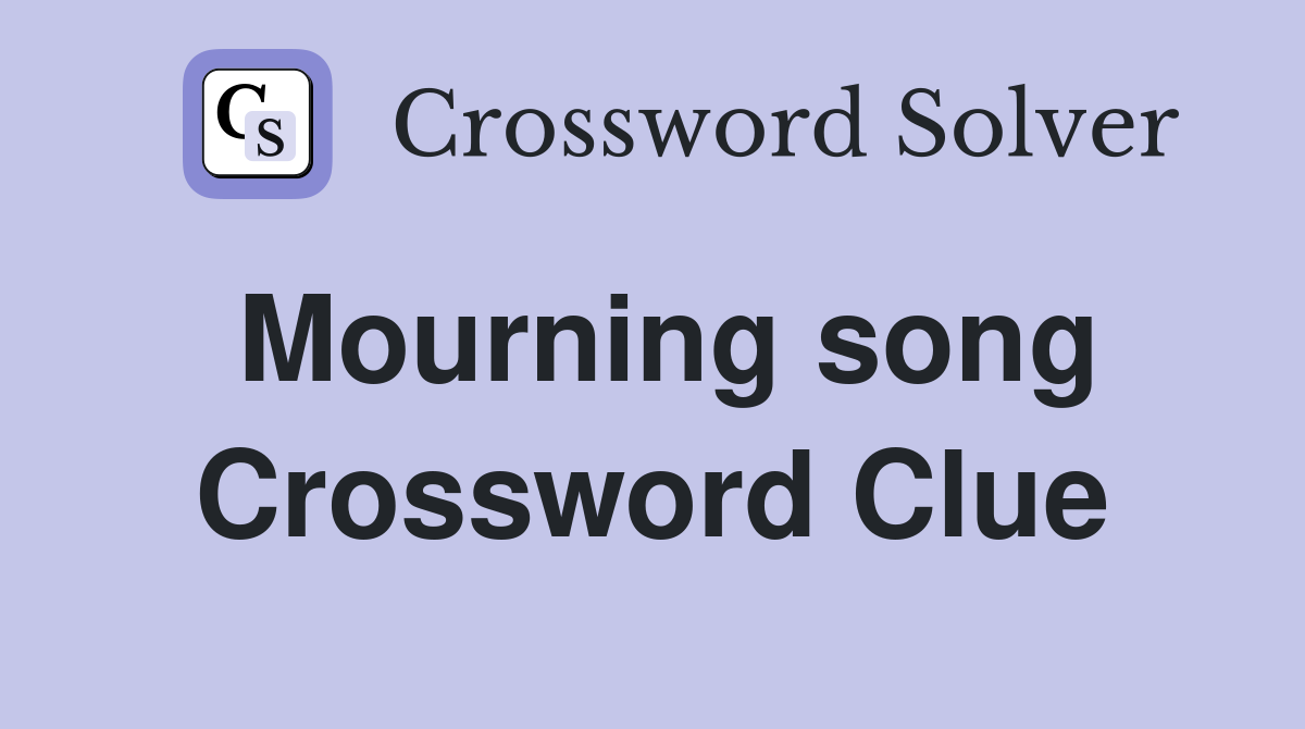 Mourning song Crossword Clue