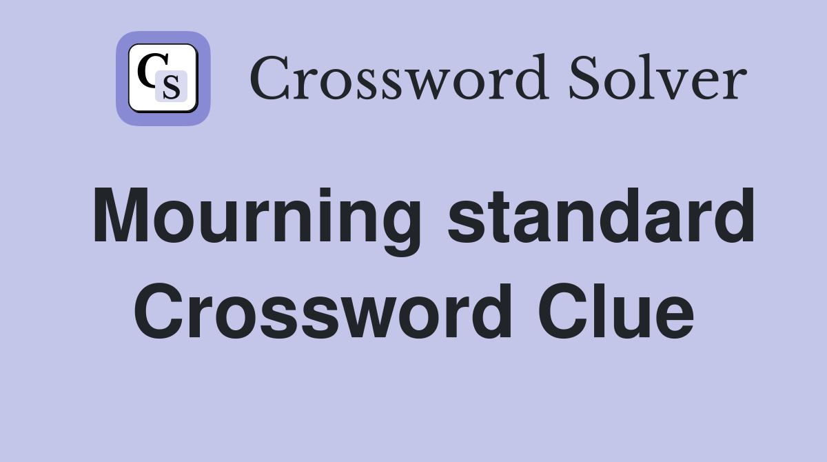 Mourning standard Crossword Clue