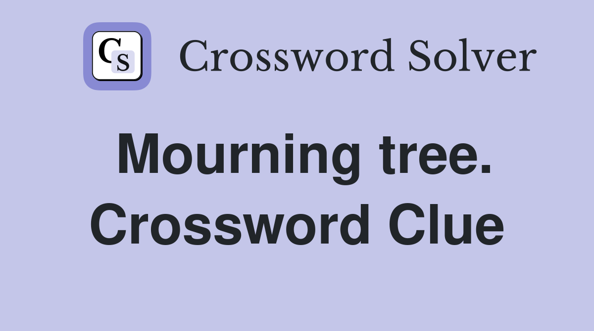 Mourning tree. Crossword Clue